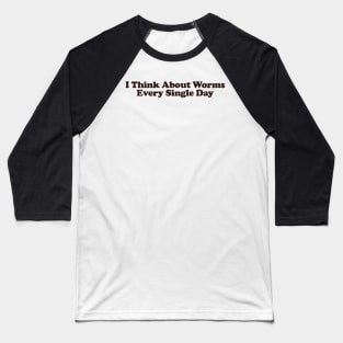 I Think About Worms Every Single Day Unisex Crewneck Sweatshirt or Baseball T-Shirt